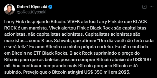 O texto é um tweet de Robert Kiyosaki, que expressa suas opiniões sobre a situação do Bitcoin e Larry Fink, CEO da BlackRock. Kiyosaki menciona que Fink está abandonando o Bitcoin e que VIVEK alertou Fink de que a BlackRock é uma organização marxista. Ele critica a BlackRock por ser um capitalista acionista e afirma que esses capitalistas têm uma agenda negativa, comparando-os a Klaus Schwab, que fez uma afirmação sobre a falta de posses e a felicidade. Kiyosaki comunica seu amor pelo Bitcoin, afirmando que não confiaria nele em um ETF da BlackRock, e destaca que a empresa está manipulando o preço do Bitcoin para que investidores grandes consigam comprá-lo por menos de $100.000. Ele afirma que continuará comprando Bitcoin e prevê que o valor da criptomoeda poderá alcançar $350.000 em 2025.