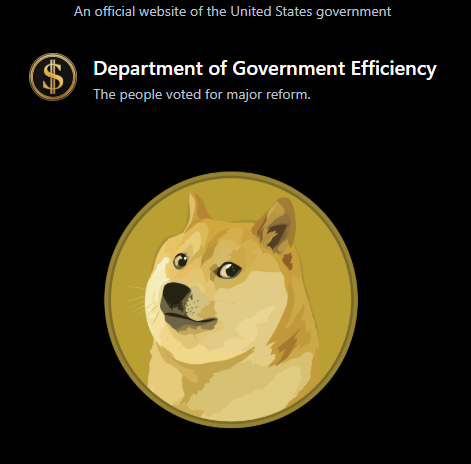 A imagem apresenta uma página que parece ser de um site oficial do governo dos Estados Unidos. No topo, há um logotipo que representa um símbolo de dólar, seguido pelo título "Department of Government Efficiency" (Departamento de Eficiência do Governo). Abaixo, uma mensagem informa: "The people voted for major reform" (O povo votou por uma reforma significativa). Centralizada na imagem, há um ícone que ilustra o famoso cão da raça Shiba Inu, conhecido como "Doge", com um fundo amarelo, sugerindo uma referência à cultura de memes e criptomoedas.