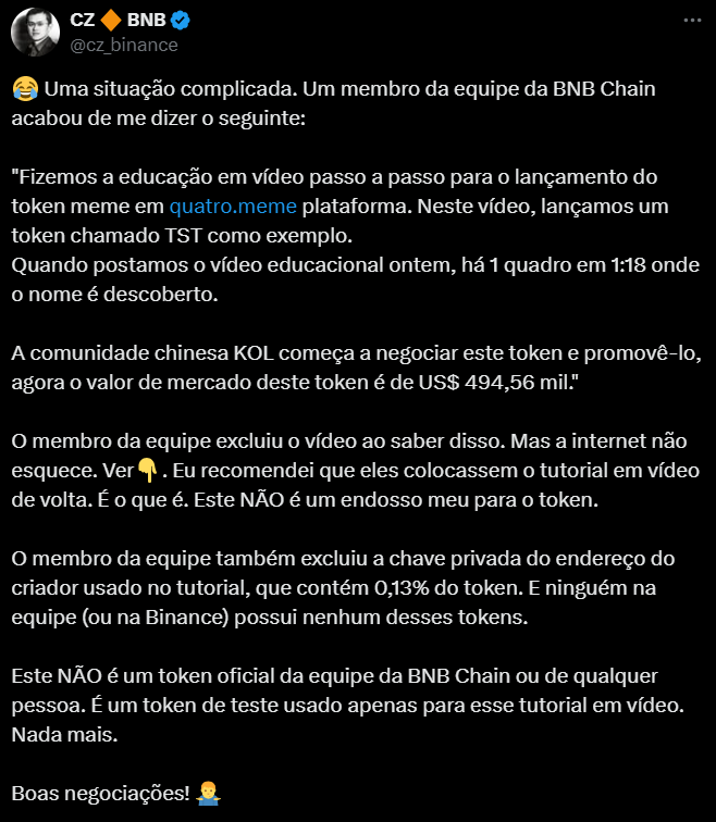 O texto apresenta uma declaração de Changpeng Zhao (CZ), ex-CEO da Binance, onde ele discute uma situação complicada envolvendo um vídeo educativo criado pela equipe da BNB Chain. No vídeo, um token meme chamado TST foi lançado, mas um membro da equipe acidentalmente revelou o nome do token, o que levou a comunidade chinesa a promovê-lo, fazendo seu valor de mercado disparar para US$ 494,56 mil em pouco tempo. CZ menciona que, embora o vídeo tenha sido excluído, ele recomenda que o conteúdo original seja repostado para esclarecer que isso não representa um endosse oficial ao token. Além disso, a chave privada relacionada ao token foi excluída, garantindo que ninguém da equipe tenha controle sobre ele, enfatizando que TST é apenas um token de teste e não um ativo oficial da BNB Chain.