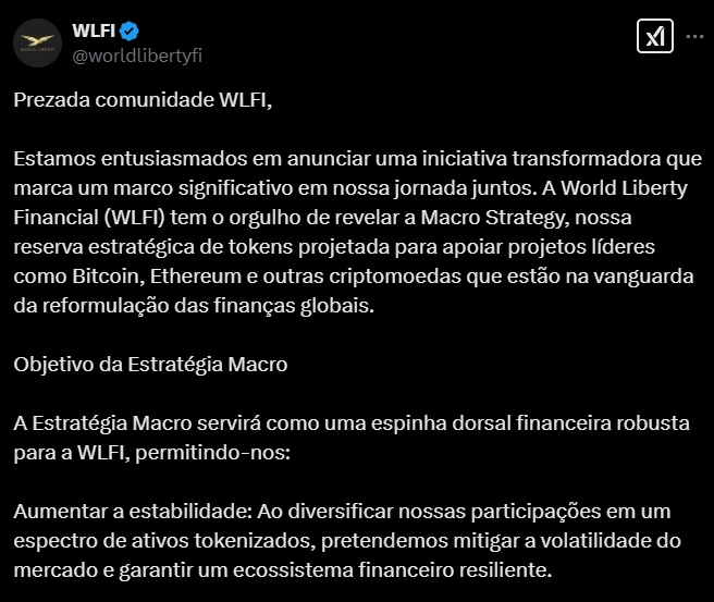 A World Liberty Financial Inc. (WLFI) anunciou uma nova iniciativa transformadora chamada Macro Strategy, que visa criar uma reserva estratégica de tokens para apoiar projetos de destaque como Bitcoin e Ethereum, entre outras criptomoedas. O objetivo dessa estratégia é servir como uma base financeira sólida para a WLFI, aumentando a estabilidade ao diversificar participações em diversos ativos tokenizados, o que ajuda a mitigar a volatilidade do mercado e a garantir um ecossistema financeiro mais resiliente.