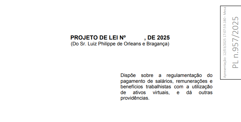 A imagem apresenta um trecho de um projeto de lei de 2025, de autoria do deputado Luiz Philippe de Orleans e Bragança. O texto propõe a regulamentação do pagamento de salários, remunerações e benefícios trabalhistas por meio de ativos virtuais, como criptomoedas, e estabelece outras providências relacionadas ao tema. O projeto visa modernizar a legislação trabalhista, permitindo que parte dos salários seja paga em moedas digitais, desde que haja acordo entre empregador e empregado e que pelo menos 50% da remuneração seja mantida em moeda corrente nacional (reais).